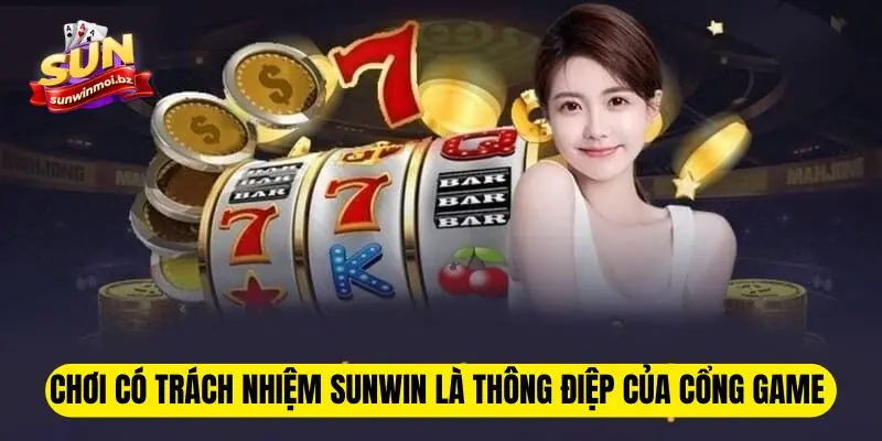 Chơi Có Trách Nhiệm Sunwin - Quy Định Bạn Không Thể Bỏ Qua 1 Chơi có trách nhiệm Sunwin là thông điệp của cổng game