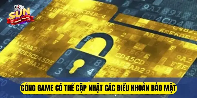Chính Sách Bảo Mật Sunwin - Quy Tắc Mới Nhất Năm 2025 3 Cổng game có thể cập nhật các điều khoản bảo mật