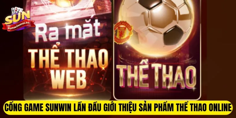 Cổng game Sunwin lần đầu giới thiệu sản phẩm thể thao online