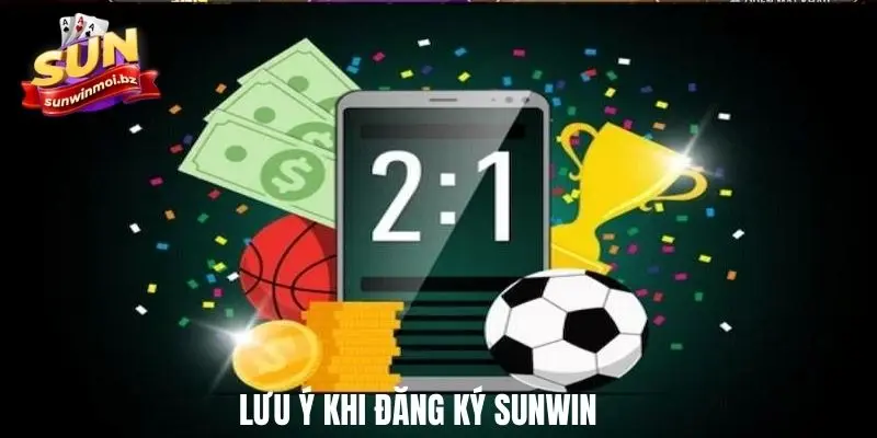 Đăng ký SUNWIN và những lưu ý cần quan tâm