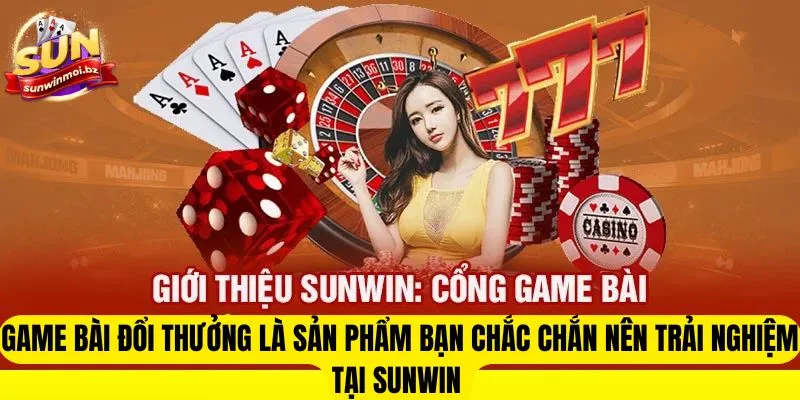 Game bài đổi thưởng là sản phẩm bạn chắc chắn nên trải nghiệm tại Sunwin 