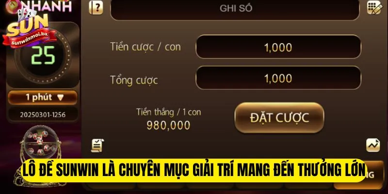 Lô đề Sunwin là chuyên mục giải trí mang đến thưởng lớn