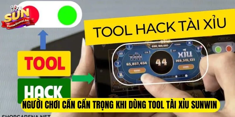 Người chơi cần cẩn trọng khi dùng tool tài xỉu Sunwin 