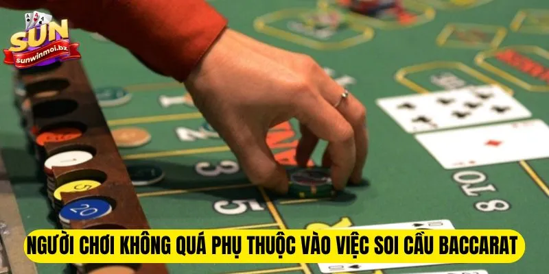 Người chơi không quá phụ thuộc vào việc soi cầu baccarat 