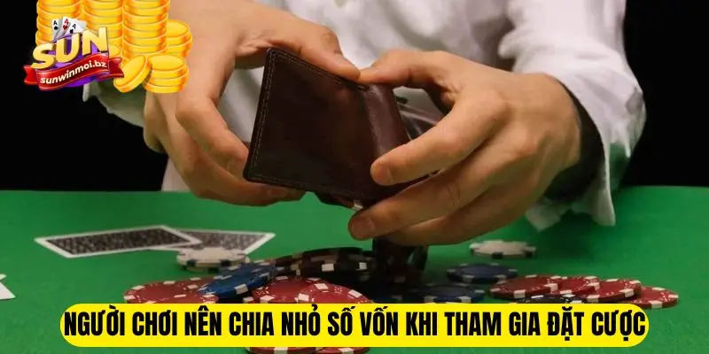 Chơi Có Trách Nhiệm Sunwin - Quy Định Bạn Không Thể Bỏ Qua 3 Người chơi nên chia nhỏ số vốn khi tham gia đặt cược
