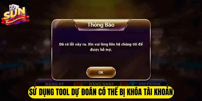 Sử dụng tool dự đoán có thể bị khóa tài khoản