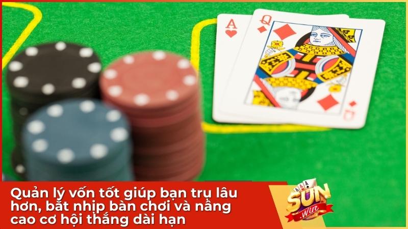Quản lý vốn tốt giúp bạn trụ lâu hơn, bắt nhịp bàn chơi và nâng cao cơ hội thắng dài hạn