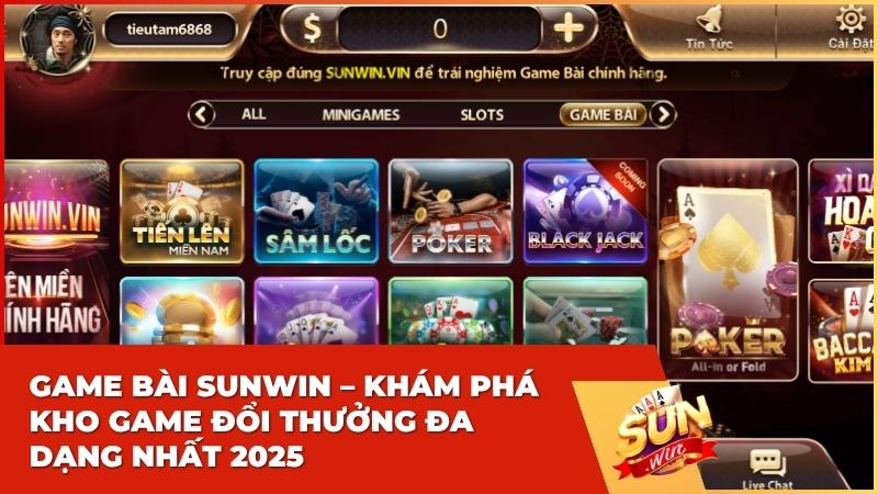 Game Bài Sunwin – Khám Phá Kho Game Đổi Thưởng Đa Dạng Nhất 2025