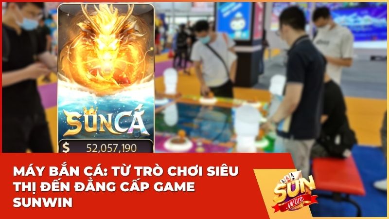 Máy Bắn Cá Là Gì? Sự Khác Biệt Giữa Sun Cá Sunwin Và Máy Bắn Cá Siêu Thị