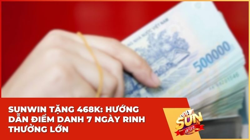 Sunwin Tặng 468K: Hướng Dẫn Điểm Danh 7 Ngày Rinh Thưởng Lớn