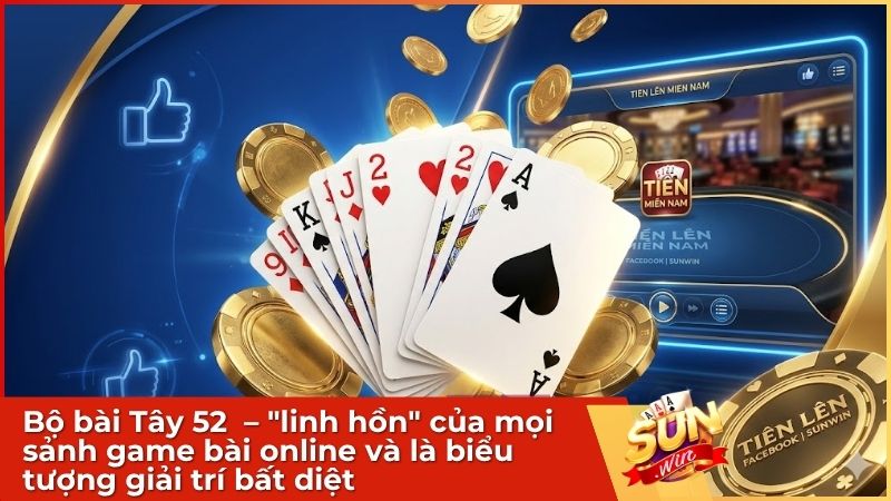 Bộ bài Tây 52 lá tiêu chuẩn – "linh hồn" của mọi sảnh game bài online và là biểu tượng giải trí bất diệt tại cổng game Sunwin