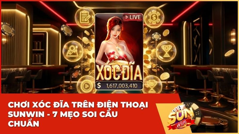 choi xoc dia tren dien thoai sunwin - Cách Chơi Xóc Đĩa Trên Điện Thoại Tại Sunwin: 07 Bí Kíp "Bất Bại" Từ Cao Thủ