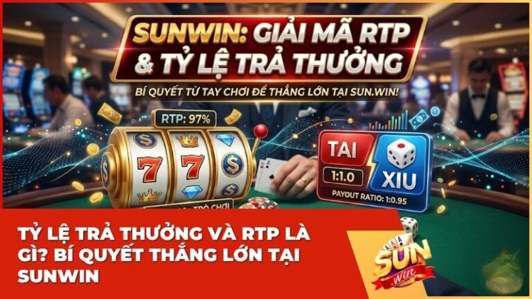 ty le tra thuong va rtp sunwin - Tỷ lệ trả thưởng và RTP là gì? "Chìa khóa" tối ưu lợi nhuận tại Sunwin